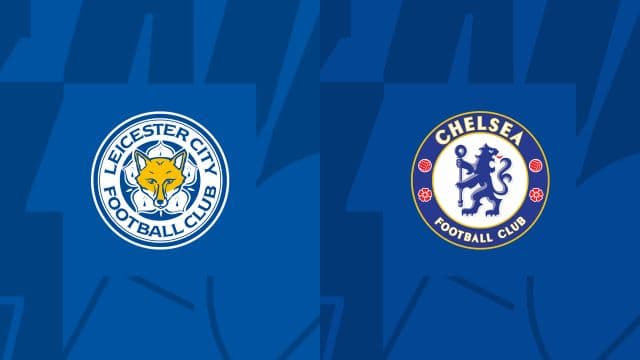 Soi kèo bóng đá trận Leicester vs Chelsea, 11/03/2023 – Ngoại hạng Anh