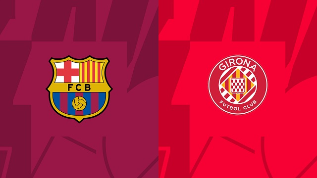 Soi kèo bóng đá trận Barcelona vs Girona, 11/04/2023 – Giải VĐQG Tây Ban Nha