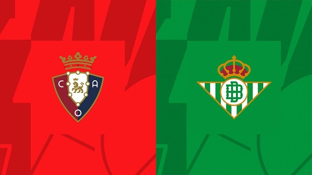 Soi kèo bóng đá trận Osasuna vs Betis, 22/04/2023 – Giải VĐQG Tây Ban Nha