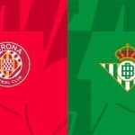 Soi kèo bóng đá trận Girona vs Real Betis, 29052023 – Giải VĐQG Tây Ban Nha