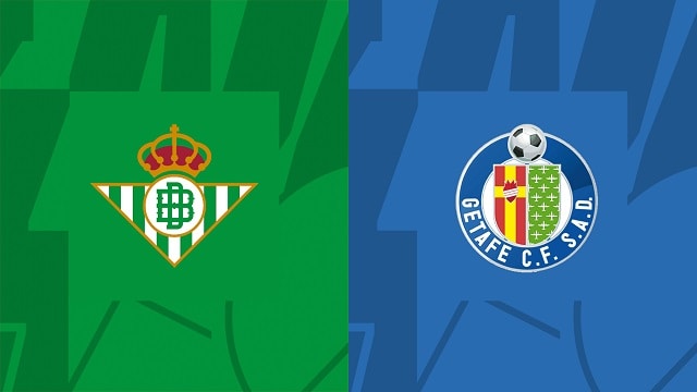 Soi kèo bóng đá trận Betis vs Getafe, 25/05/2023 – Giải VĐQG Tây Ban Nha