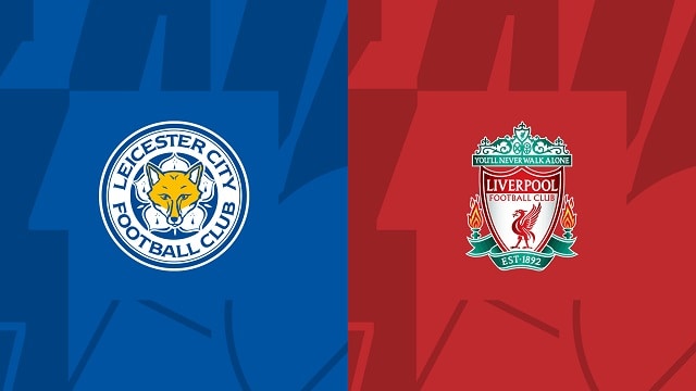 Soi kèo bóng đá trận Leicester vs Liverpool, 16/05/2023 – Ngoại Hạng Anh