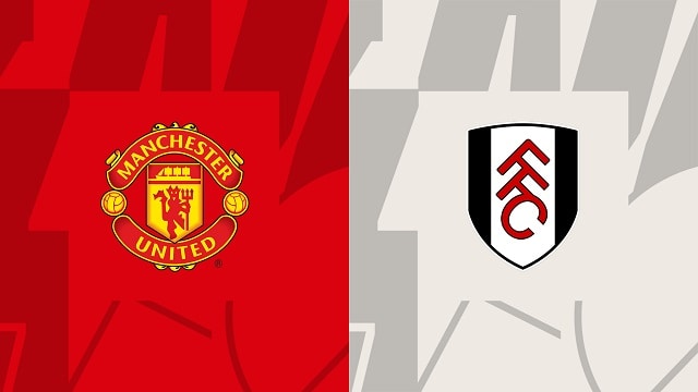 Soi kèo bóng đá trận Manchester United vs Fullham, 28/05/2023 – Ngoại Hạng Anh